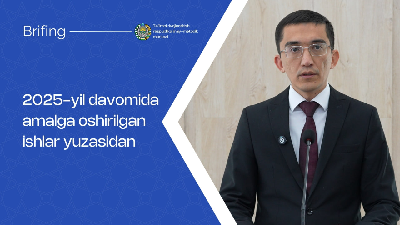 Taʼlimni rivojlantirish respublika ilmiy-metodik markazi tomonidan 2025-yil davomida amalga oshirilgan ishlar yuzasidan brifing